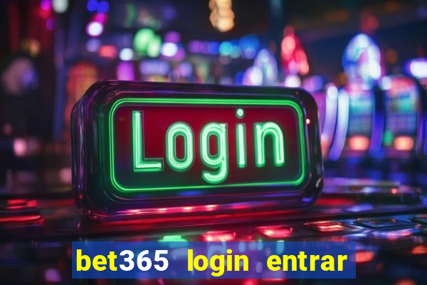 bet365 login entrar agora direto